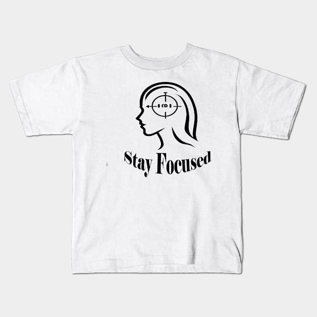 Stay Focused Kids T-Shirt by ThinkArtMx